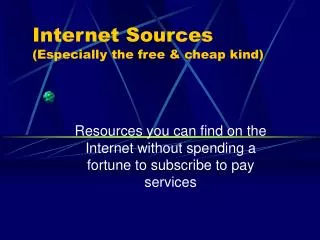 Internet Sources (Especially the free &amp; cheap kind)