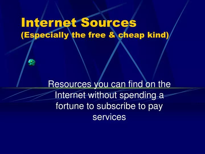 internet sources especially the free cheap kind