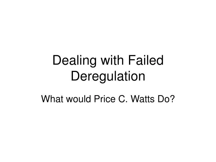 dealing with failed deregulation