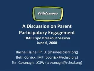 A Discussion on Parent Participatory Engagement TRAC Expo Breakout Session June 6, 2008