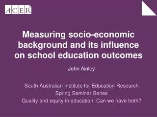 Measuring socio-economic background and its influence on school education outcomes