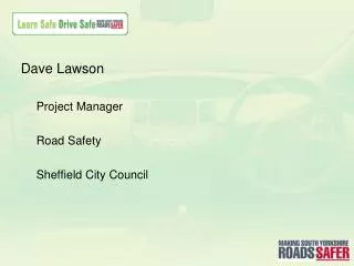 Dave Lawson Project Manager Road Safety Sheffield City Council