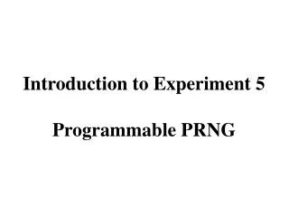 Introduction to Experiment 5 Programmable PRNG