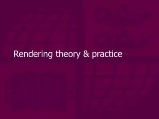 Rendering theory &amp; practice