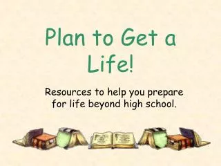Plan to Get a Life!