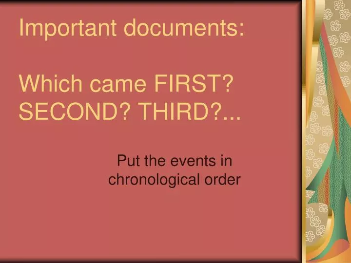 important documents which came first second third
