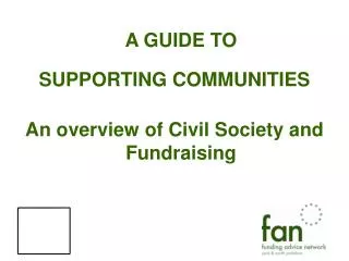 A GUIDE TO SUPPORTING COMMUNITIES An overview of Civil Society and Fundraising