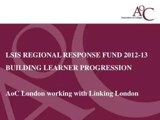 LSIS REGIONAL RESPONSE FUND 2012-13 BUILDING LEARNER PROGRESSION