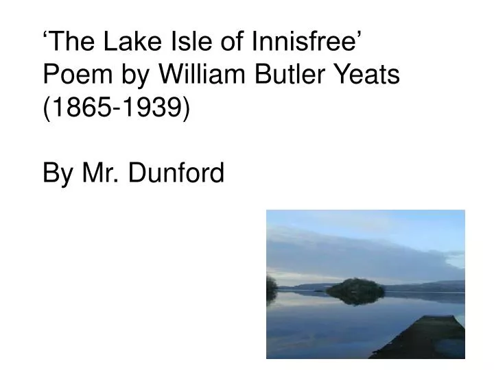 the lake isle of innisfree poem by william butler yeats 1865 1939 by mr dunford