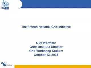 The French National Grid Initiative Guy Wormser Grids Institute Director Grid Workshop Krakow