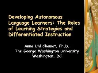 Anna Uhl Chamot, Ph.D. The George Washington University Washington, DC