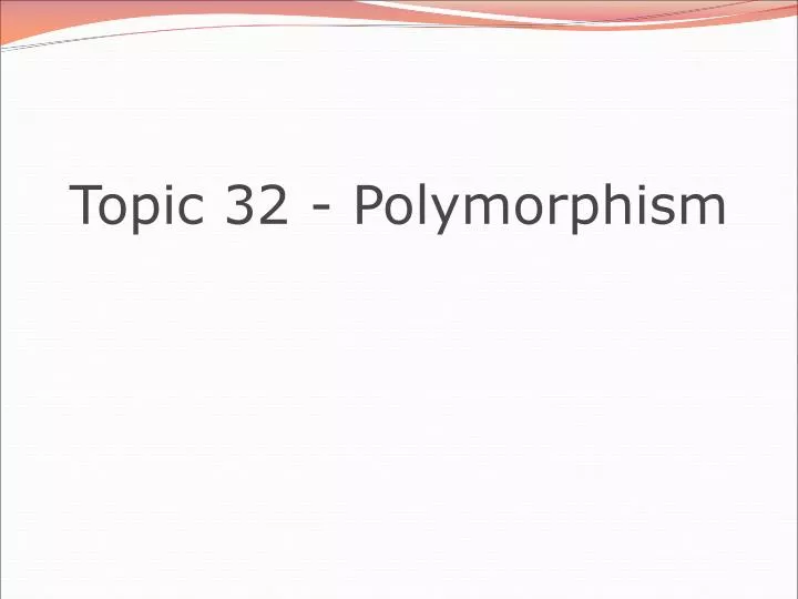 topic 32 polymorphism