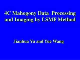 4C Mahogony Data Processing and Imaging by LSMF Method