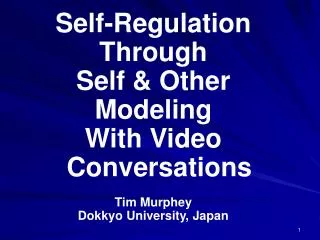 Self-Regulation Through Self &amp; Other Modeling With Video Conversations Tim Murphey