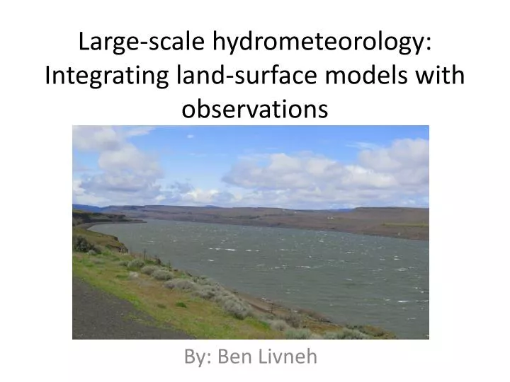 large scale hydrometeorology integrating land surface models with observations