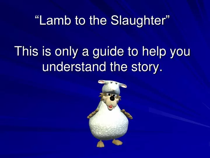 lamb to the slaughter this is only a guide to help you understand the story