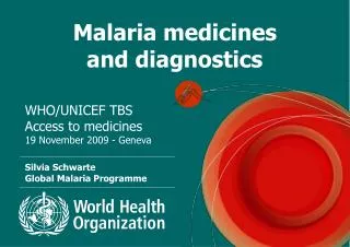 Malaria medicines and diagnostics WHO/UNICEF TBS