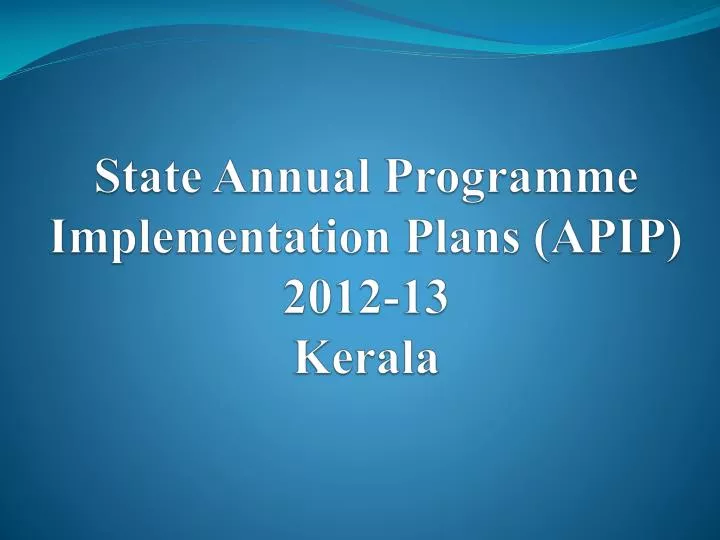 state annual programme implementation plans apip 2012 13 kerala
