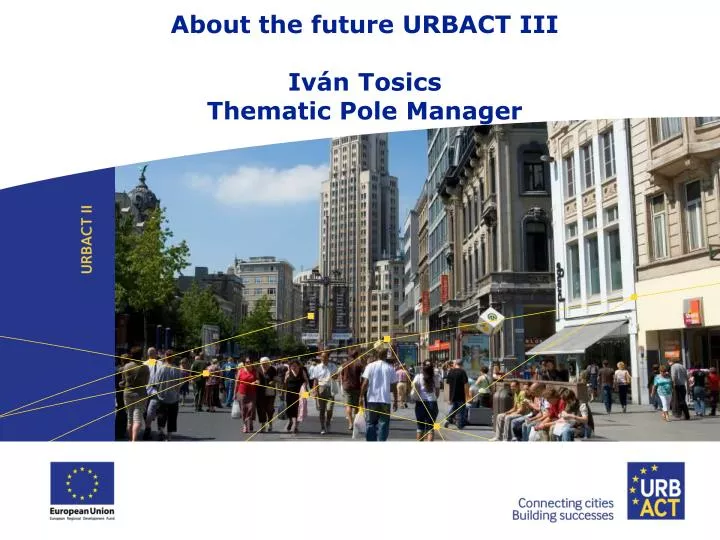 about the future urbact i i i iv n tosics thematic pole manager