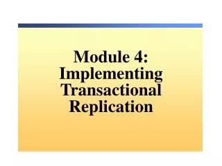 Module 4: Implementing Transactional Replication
