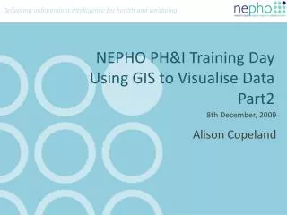 NEPHO PH&amp;I Training Day Using GIS to Visualise Data Part2
