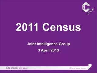 2011 Census Joint Intelligence Group 3 April 2013