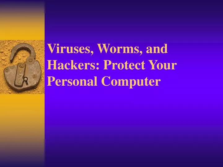 viruses worms and hackers protect your personal computer