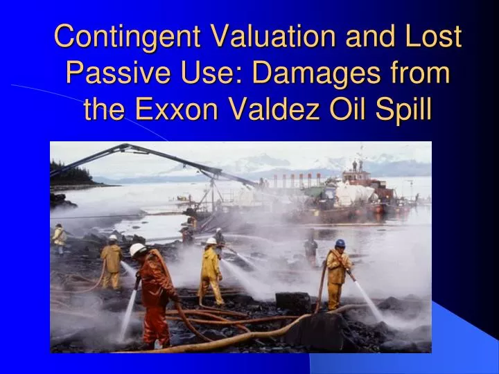 contingent valuation and lost passive use damages from the exxon valdez oil spill