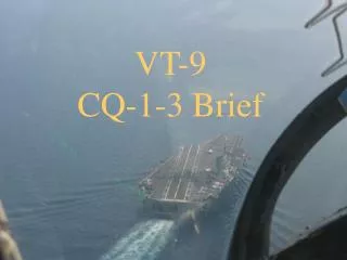 VT-9 CQ-1-3 Brief