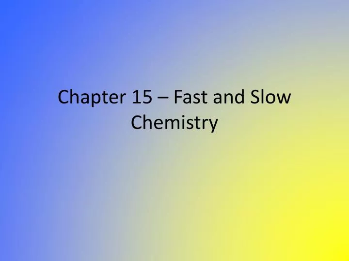 chapter 15 fast and slow chemistry