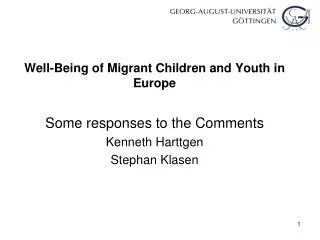 Well-Being of Migrant Children and Youth in Europe Some responses to the Comments Kenneth Harttgen