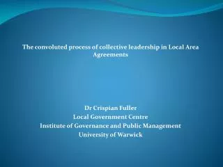 The convoluted process of collective leadership in Local Area Agreements Dr Crispian Fuller