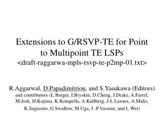 Extensions to G/RSVP-TE for Point to Multipoint TE LSPs &lt;draft-raggarwa-mpls-rsvp-te-p2mp-01.txt&gt;