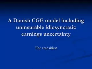 A Danish CGE model including uninsurable idiosyncratic earnings uncertainty