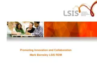 Promoting Innovation and Collaboration Mark Barnsley LSIS RDM