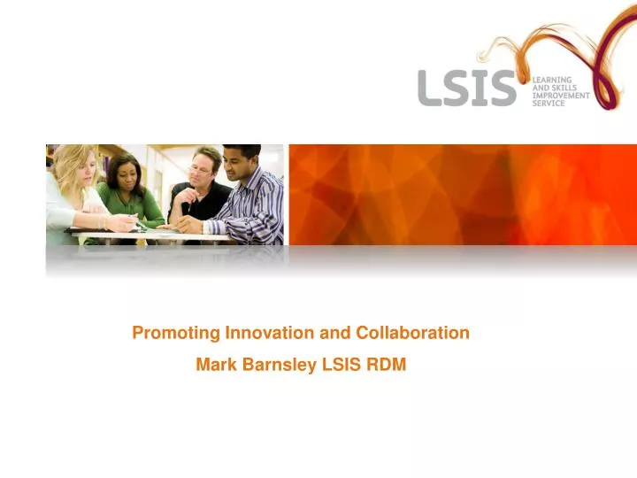 promoting innovation and collaboration mark barnsley lsis rdm