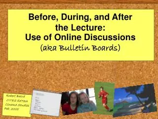 Before, During, and After the Lecture: Use of Online Discussions (aka Bulletin Boards)