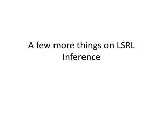 A few more things on LSRL Inference