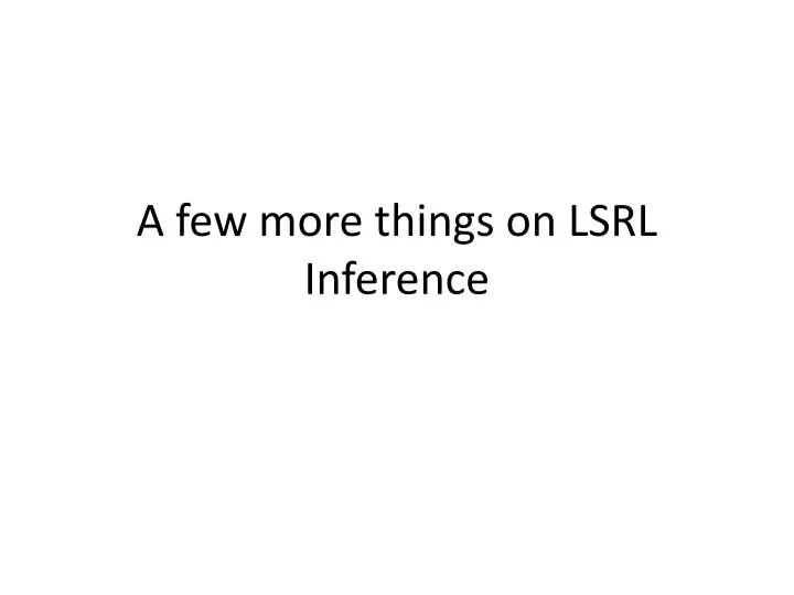 a few more things on lsrl inference