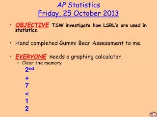 AP Statistics Friday , 25 October 2013