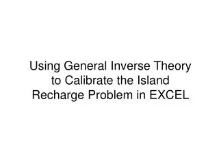 Using General Inverse Theory to Calibrate the Island Recharge Problem in EXCEL