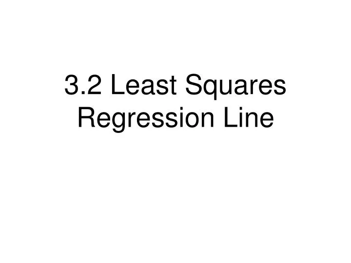 3 2 least squares regression line