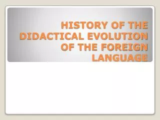 HISTORY OF THE DIDACTICAL EVOLUTION OF THE FOREIGN LANGUAGE