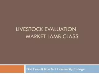 Livestock Evaluation 	Market Lamb class