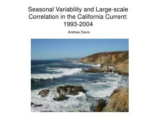 Seasonal Variability and Large-scale Correlation in the California Current: 1993-2004