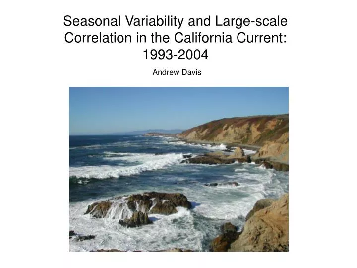 seasonal variability and large scale correlation in the california current 1993 2004