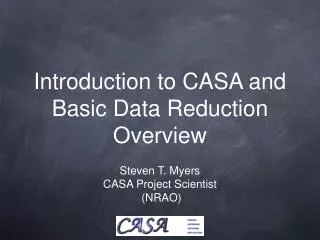 Introduction to CASA and Basic Data Reduction Overview