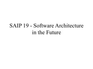 SAIP 19 - Software Architecture in the Future