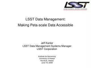 Jeff Kantor LSST Data Management Systems Manager LSST Corporation Institute for Astronomy