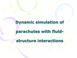 Dynamic simulation of parachutes with fluid-structure interactions